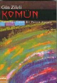 Komün; Geleceğe İlişkin Bir Politik Alegori | Gün Zileli | Yaba Yayınl