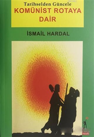 Komünist Rotaya Dair; Tarihselden Güncele | İsmail Hardal | El Yayınla