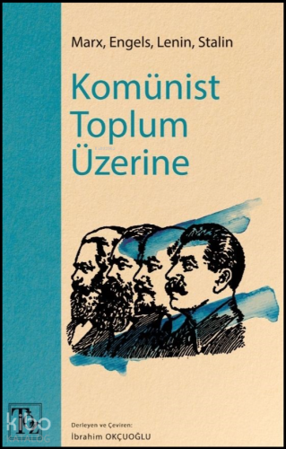 Komünist Toplum Üzerine;Marx, Engels, Lenin, Stalin | İbrahim Okçuoğlu