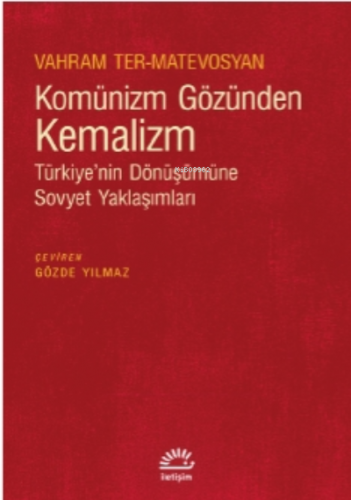 Komünizm Gözünden Kemalizm | Vahram Ter-Matevosyan | İletişim Yayınlar