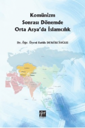 Komünizm Sonrası Dönemde Orta Asya'da İslamcılık | Fatih Demircioğlu |