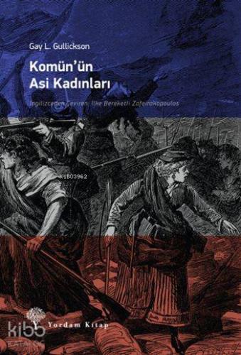 Komün'ün Asi Kadınları | Gay L. Gullickson | Yordam Kitap