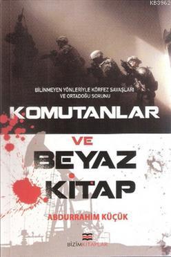 Komutanlar ve Beyaz Kitap | Abdürrahim Küçük | Bizim Kitaplar Yayınevi