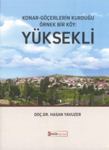 Konar - Göçerlerin Kurduğu Örnek Bir Köy : Yüksekli | Hasan Yavuzer | 