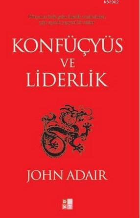 Konfüçyüs ve Liderlik | John Adair | Babıali Kültür Yayıncılığı