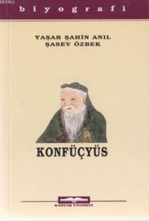 Konfüçyüs | Yaşar Şahin Anıl | Kastaş Yayınları