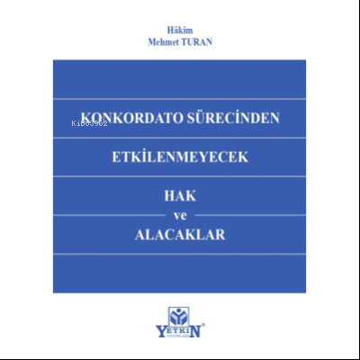 Konkordato Sürecinden Etkilenmeyecek Hak ve Alacaklar | Mehmet Turan |