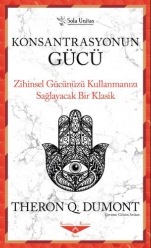 Konsantrasyonun Gücü ;Zihinsel Gücünüzü Kullanmanızı Sağlayacak Bir Kl