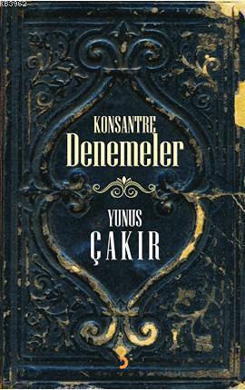 Konsantre Denemeler | Yunus Çakır | Cinius Yayınları