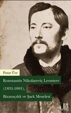 Konstantin Nikolayeviç Leontyev (1831-1891); Bizansçılık ve Şark Mesel