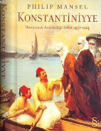 Konstantiniyye (Ciltli); Dünyanın Arzuladığı Şehir 1453-1924 | Philip 