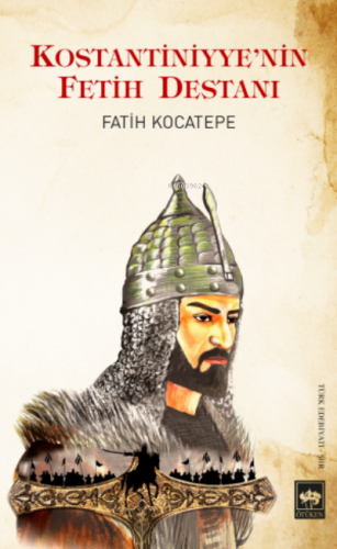 Konstantiniyye'nin Fetih Destanı | Fatih Kocatepe | Ötüken Neşriyat