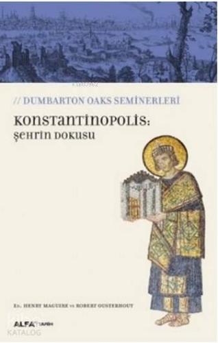 Konstantinopolis: Şehrin Dokusu; Dumbarton Oaks Seminerleri | Robert O