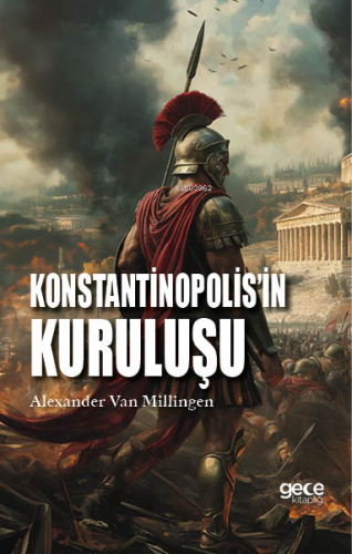 Konstantinopolis'in Kuruluşu | Alexander Van Millingen | Gece Kitaplığ