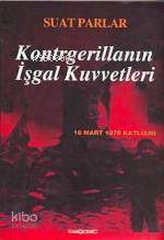 Kontrgerillanın İşgal Kuvvetleri -16 Mart 1978 Katliamı- | Suat Parlar