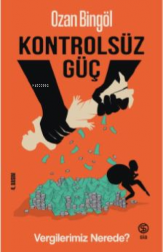 Kontrolsüz Güç Vergilerimiz Nerede? | Ozan Bingöl | Sia Kitap