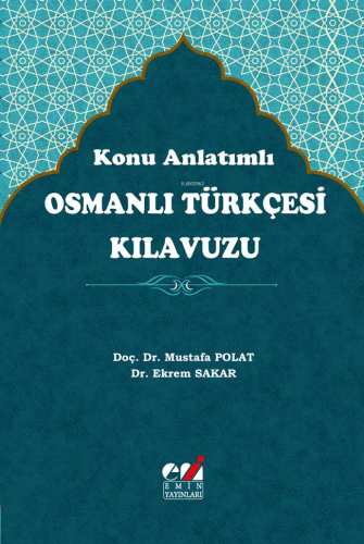 Konu Anlatımlı Osmanlı Türkçesi Kılavuzu | Mustafa Polat | Emin Yayınl