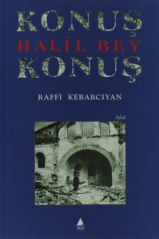 Konuş Halil Bey Konuş | Raffi Kebabcıyan | Aras Yayıncılık