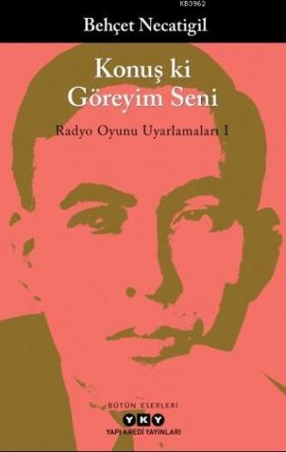 Konuş ki Göreyim Seni; Radyo Oyunu Uyarlamaları 1 | Behçet Necatigil |