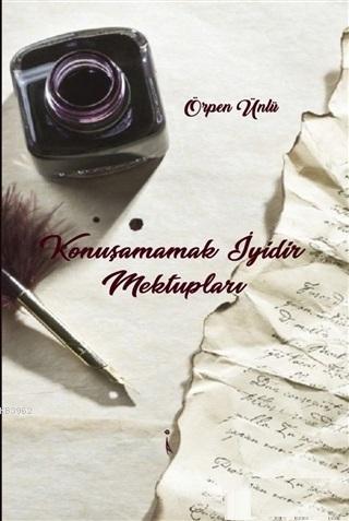 Konuşamamak İyidir Mektupları | Örpen Ünlü | İkinci Adam Yayınları