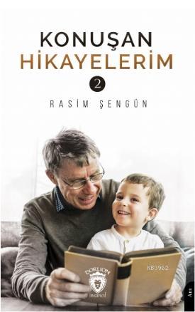 Konuşan Hikayelerim-2 | Rasim Şengün | Dorlion Yayınevi