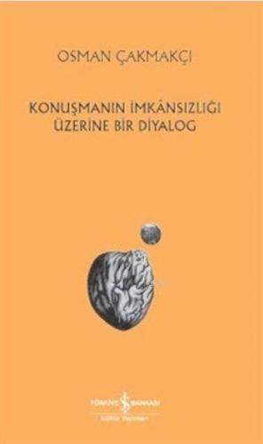 Konuşmanın İmkansızlığı Üzerine Bir Diyalog | Osman Çakmakçı | Türkiye