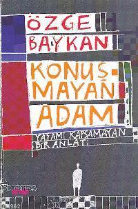 Konuşmayan Adam; Yaşamı Kapsamayan Bir Anlatı | Özge Baykan | Notos Ki