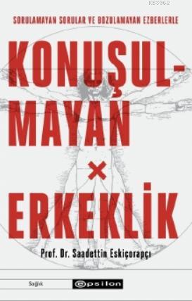 Konuşulmayan Erkeklik | Saadettin Eskiçorapçı | Epsilon Yayınevi