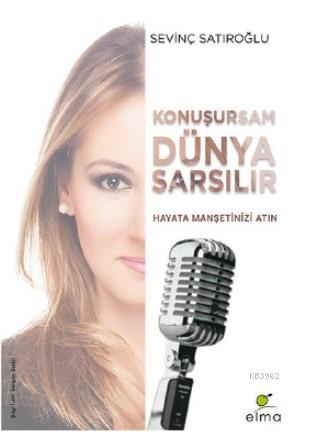 Konuşursam Dünya Sarsılır | Sevinç Satıroğlu | Elma Yayınevi