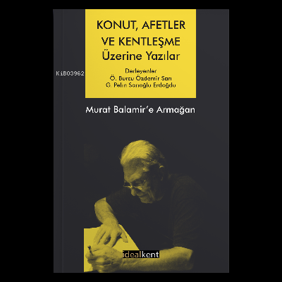 Konut, Afetler ve Kentleşme Üzerine Yazılar Murat Balamir’e Armağan | 