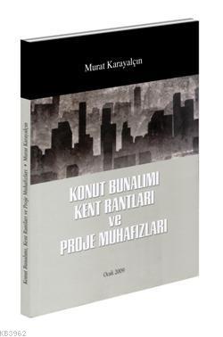 Konut Bunalımı Kent Rantları ve Proje Muhafızları | Murat Karayalçın |