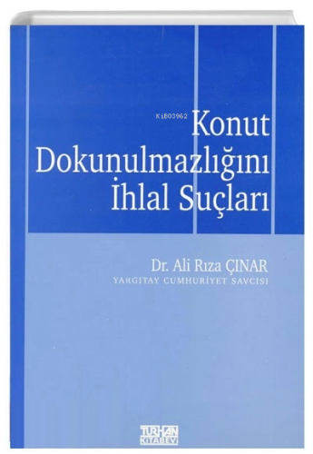 Konut Dokunulmazlığını İhlal Suçları | Ali Rıza Çınar | Turhan Kitabev