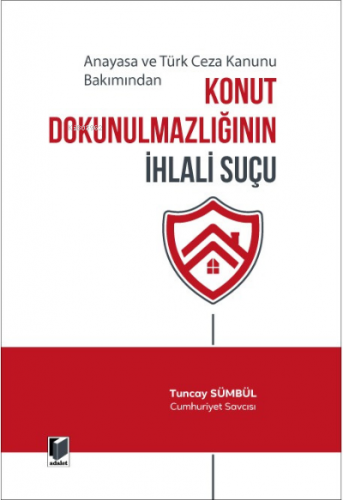 Konut Dokunulmazlığının İhlali Suçu | Tuncay Sümbül | Adalet Yayınevi