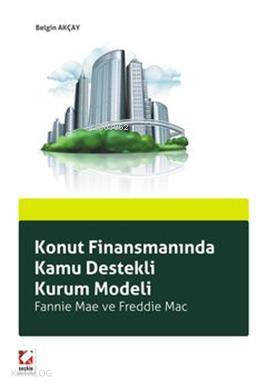 Konut Finansmanında Kamu Destekli Kurum Modeli; Fannie Mae ve Freddie 