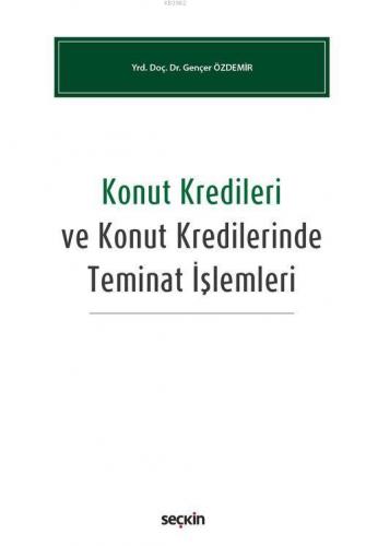 Konut Kredileri ve Konut Kredilerinde Teminat İşlemleri | Gençer Özdem