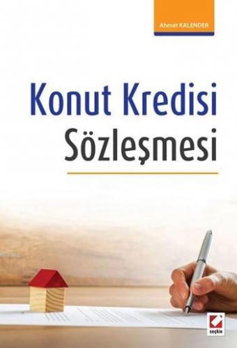 Konut Kredisi Sözleşmesi | Ahmet Kalender | Seçkin Yayıncılık