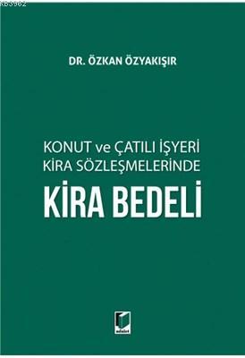 Konut ve Çatılı İşyeri Kira Sözleşmelerinde Kira Bedeli | Özkan Özyakı