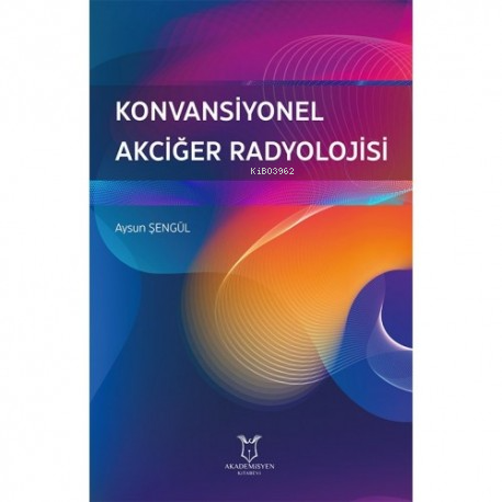 Konvansiyonel Akciğer Radyolojisi | Aysun Şengül | Akademisyen Kitabev