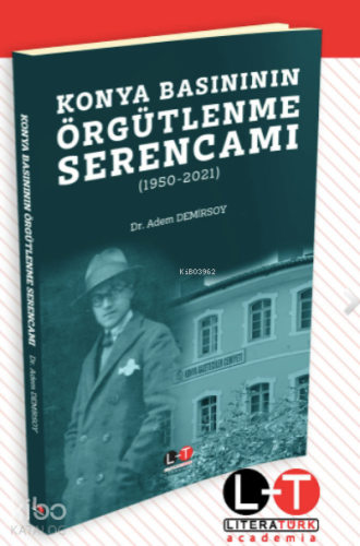 Konya Basınının Örgütlenme Serencamı | Adem Demirsoy | Literatürk Yayı