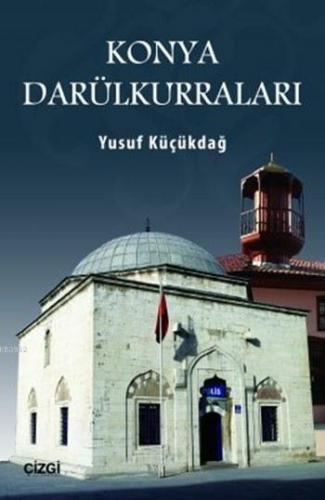 Konya Darülkurraları | Yusuf Küçükdağ | Çizgi Kitabevi