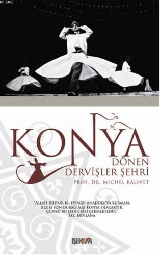 Konya Dönen Dervişler Şehri | Michel Balıvet | Nüve Kültür Merkezi