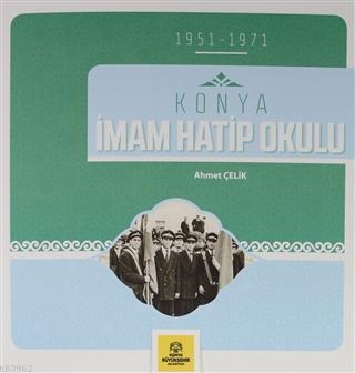 Konya İmam Hatip Okulu (1951-1971) | Ahmet Çelik | Konya Büyükşehir Be