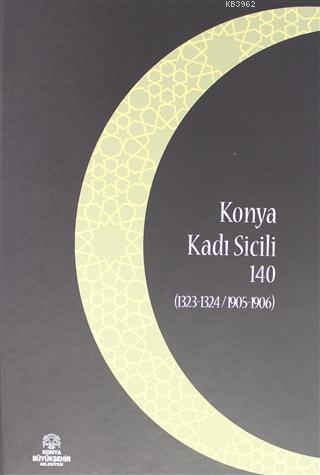 Konya Kadı Sicili 140; (1323 - 1324 / 1905 - 1906) | İzzet Sak | Konya