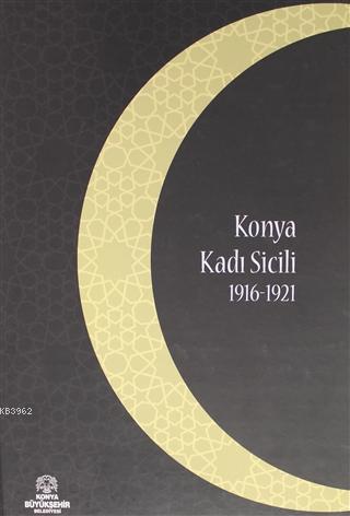 Konya Kadı Sicili 1916 - 1921 | İzzet Sak | Konya Büyükşehir Belediyes