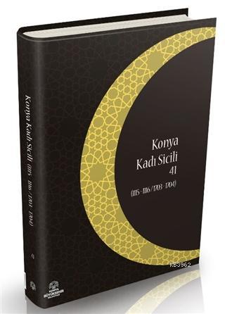 Konya Kadı Sicili 41; (1115- 1116 / 1703 - 1704) | İzzet Sak | Konya B