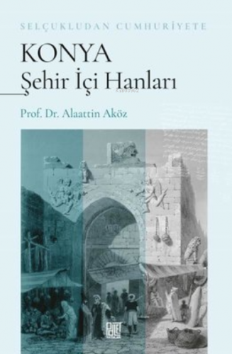 Konya Şehir İçi Hanları - Selçukludan Cumhuriyete | Alaatin Öz | Palet