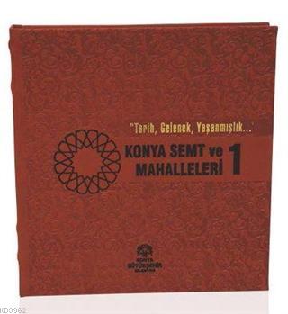 Konya Semt ve Mahalleleri -1 | Kolektif | Konya Büyükşehir Belediyesi