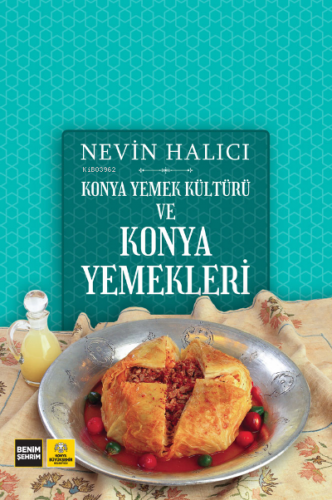 Konya Yemek Kültürü ve Konya Yemekleri | Nevin Halıcı | Konya Büyükşeh