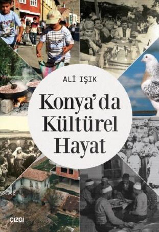 Konya'da Kültürel Hayat | Ali Işık | Çizgi Kitabevi