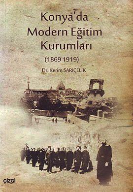 Konya'da Modern Eğitim Kurumları (1869-1919) | Kerim Sarıçelik | Çizgi